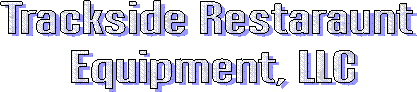 Trackside Restaraunt
Equipment, LLC